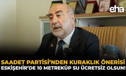 Saadet Partisi’den Kuraklık Önerisi: Eskişehir’de 10 Metreküp Su Ücretsiz Olsun!