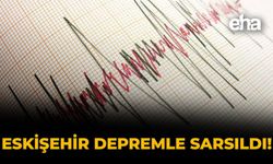 Eskişehir Depremle Sarsıldı!