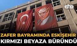Zafer Bayramı’nda Eskişehir Kırmızı Beyaza Büründü