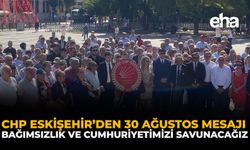 CHP Eskişehir’den 30 Ağustos Mesajı: Bağımsızlık ve Cumhuriyetimizi Savunacağız