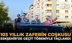 103 Yıllık Zaferin Coşkusu Eskişehir’de Geçit Töreniyle Taçlandı