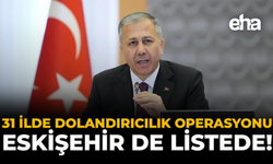 31 İlde Dolandırıcılık Operasyonu: Eskişehir de Listede!