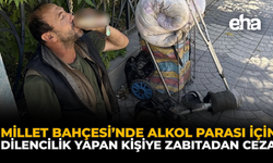 Millet Bahçesi’nde Alkol Parası İçin Dilencilik Yapan Kişiye Zabıta’dan Ceza