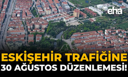 Eskişehir Trafiğine 30 Ağustos Düzenlemesi!