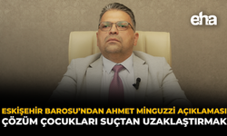 Eskişehir Barosu’ndan Ahmet Minguzzi Açıklaması: Çözüm Çocukları Suçtan Uzaklaştırmak