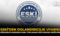 ESKİ’den Dolandırıcılık Uyarısı: Bürokratlarımızın Para Toplaması Söz Konusu Değildir