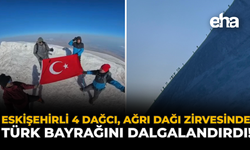 Eskişehirli 4 Dağcı, Ağrı Dağı Zirvesinde Türk Bayrağını Dalgalandırdı!