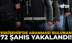 Eskişehir'de Aranması Bulunan 72 Şahıs Yakalandı!