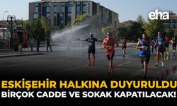 Eskişehir Halkına Duyuruldu: Birçok Cadde ve Sokak Kapatılacak!