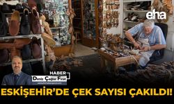 Eskişehir'de Çek Sayısı Çakıldı!