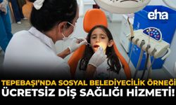 Tepebaşı’ndan Sosyal Belediyecilik Örneği: Ücretsiz Diş Sağlığı Hizmeti!