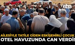 Ailesiyle Tatile Giden Eskişehirli Çocuk, Otel Havuzunda Can Verdi!