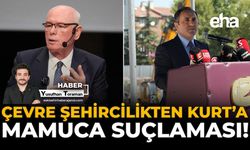 Çevre Şehircilikten Kurt’a Mamuca Suçlaması!