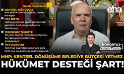 MHP: Kentsel Dönüşüme Belediye Bütçesi Yetmez, Hükümet Desteği Şart!