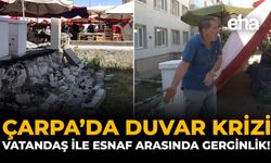 ÇARPA’da Duvar Krizi: Vatandaş ile Esnaf Arasında Gerginlik!