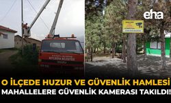 O İlçede Huzur ve Güvenlik Hamlesi: Mahallelere Güvenlik Kamerası Takıldı!