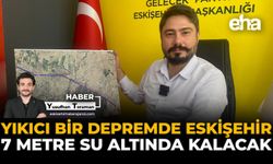Yıkıcı Bir Depremde Eskişehir, 7 Metre Su Altında Kalacak