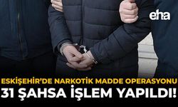 Eskişehir’de Narkotik Madde Operasyonu: 31 Şahsa İşlem Yapıldı!