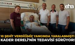 10 Şehit Verdiğimiz Yangında Yaralanmıştı: Kader Dereli’nin Tedavisi Sürüyor!