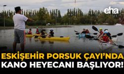 Eskişehir Porsuk Çayı'nda Kano Heyecanı Başlıyor!