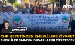 CHP Heyetinden Emeklilere Ziyaret: Emekliler Sarayın Duvarlarını Titretecek