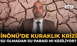 İnönü’de Kuraklık Krizi: Su Olmadan Su Parası Mı Kesiliyor?