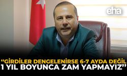 “Girdiler Dengelenirse 6-7 Ayda Değil, 1 Yıl Boyunca Zam Yapmayız”