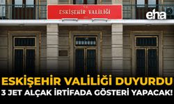 Eskişehir Valiliği Duyurdu: 3 Jet Alçak İrtifada Gösteri Yapacak!