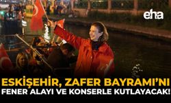 Eskişehir, Zafer Bayramı’nı Fener Alayı ve Konserle Kutlayacak!