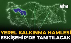 Yerel Kalkınma Hamlesi Eskişehir'de Tanıtılacak