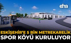 Eskişehir’e 5 Bin Metrekarelik Spor Köyü Kuruluyor