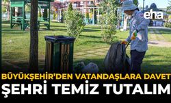 Büyükşehir'den Vatandaşlara Davet: Şehri Temiz Tutalım