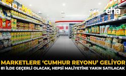Marketlere 'Cumhur Reyonu' Geliyor: 81 İlde Geçerli Olacak, Hepsi Maliyetine Yakın Satılacak