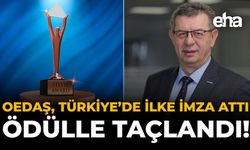 OEDAŞ, Türkiye'de İlke İmza Attı: Ödülle Taçlandı!