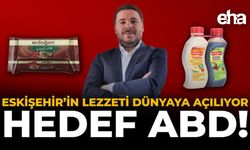 Eskişehir’in Lezzeti Dünyaya Açılıyor: Hedef ABD!