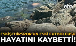 Eskişehirspor'un Eski Futbolcusu Hayatını Kaybetti!