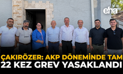 Çakırözer, “AKP Döneminde Tam 22 Kez Grev Yasaklandı"