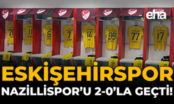 Eskişehirspor, Nazillispor’u 2-0’la Geçti!