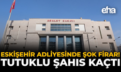 Eskişehir Adliyesinde Şok Firar: Tutuklu Şahıs Kaçtı!
