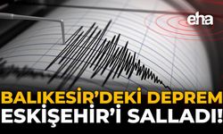 Balıkesir’deki Deprem Eskişehir’i Salladı