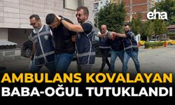 Ambulans Kovalayan Baba-Oğul Tutuklandı