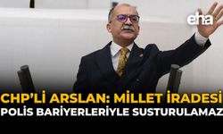 CHP Arslan: Millet İradesi Polis Bariyerleriyle Susturulamaz!