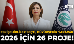 Eskişehirliler Seçti, Büyükşehir Yapacak: 2026 İçin 26 Proje!