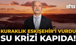 Kuraklık Eskişehir'i Vurdu, Su Krizi Kapıda!