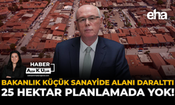 Bakanlık Küçük Sanayide Alanı Daralttı:  25 Hektar Planlamada Yok!
