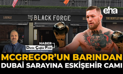 McGregor’un Barından Dubai Sarayına Eskişehir Camı