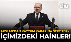 Arslan’dan Kayyum Kararına Sert Tepki: İçimizdeki Hainler!