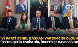 İYİ Parti Genel Başkan Yardımcısı Olgun: Üreten Şehir Eskişehir, Ürettikçe Kaybediyor