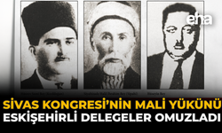 Sivas Kongresi’nin Mali Yükünü Eskişehirli Delegeler Omuzladı