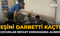 Eşini Darbetti, Kaçtı: Çocuklar Devlet Korumasına Alındı!